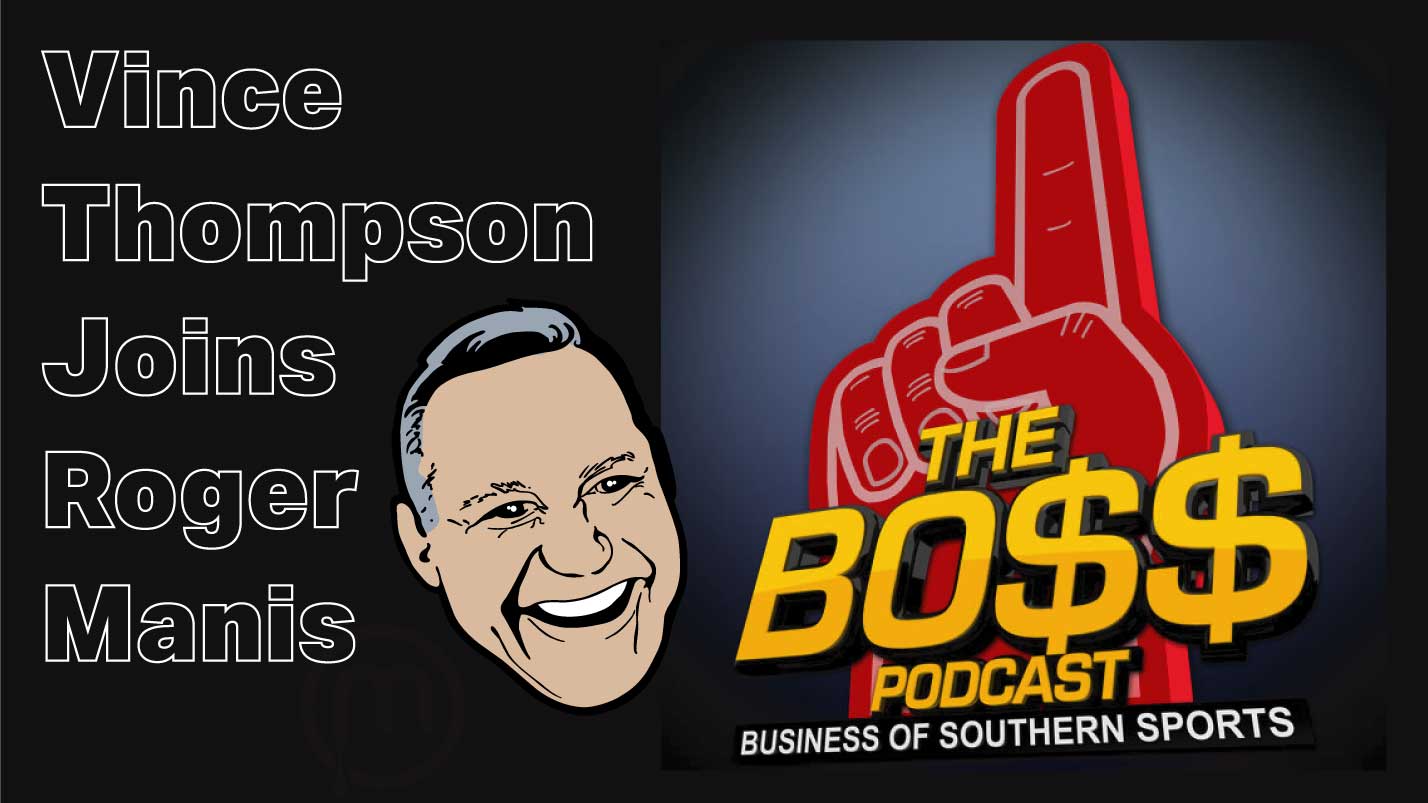 Vince Thompson Joins Roger Manis on the Boss Podcast – Business of Southern Sports